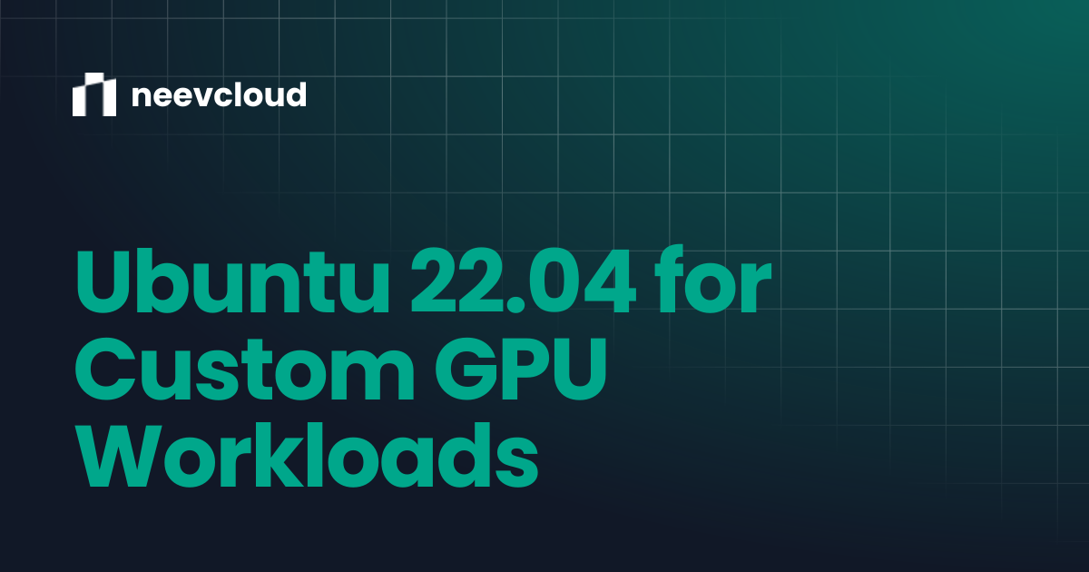 Running Ubuntu 22.04 Template for Custom GPU Workloads on NeevCloud GPU ...